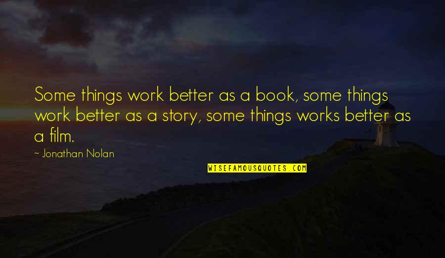 Story Book Quotes By Jonathan Nolan: Some things work better as a book, some