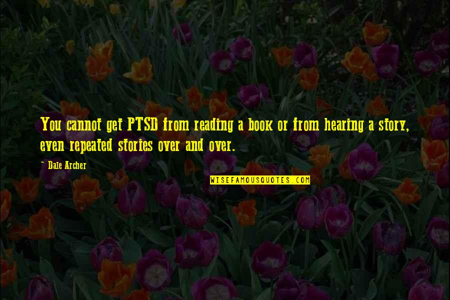 Story Book Reading Quotes By Dale Archer: You cannot get PTSD from reading a book Story Book Reading Quotes By Dale Archer: You cannot get PTSD from reading a book
