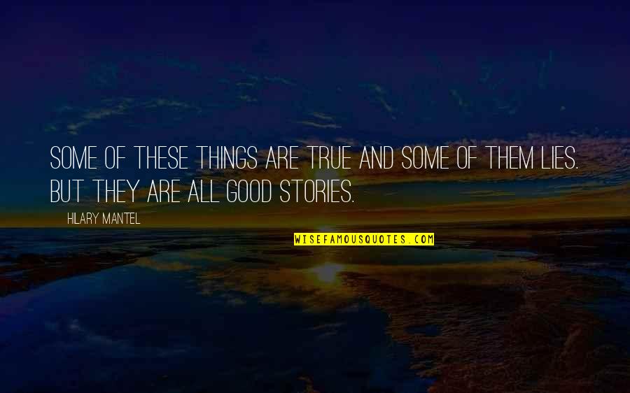 Story Book Reading Quotes By Hilary Mantel: Some of these things are true and some