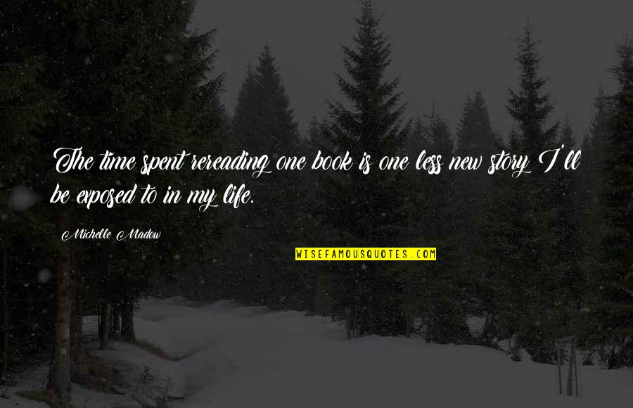 Story Book Reading Quotes By Michelle Madow: The time spent rereading one book is one Story Book Reading Quotes By Michelle Madow: The time spent rereading one book is one