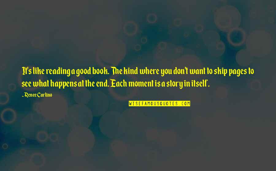 Story Book Reading Quotes By Renee Carlino: It's like reading a good book. The kind Story Book Reading Quotes By Renee Carlino: It's like reading a good book. The kind