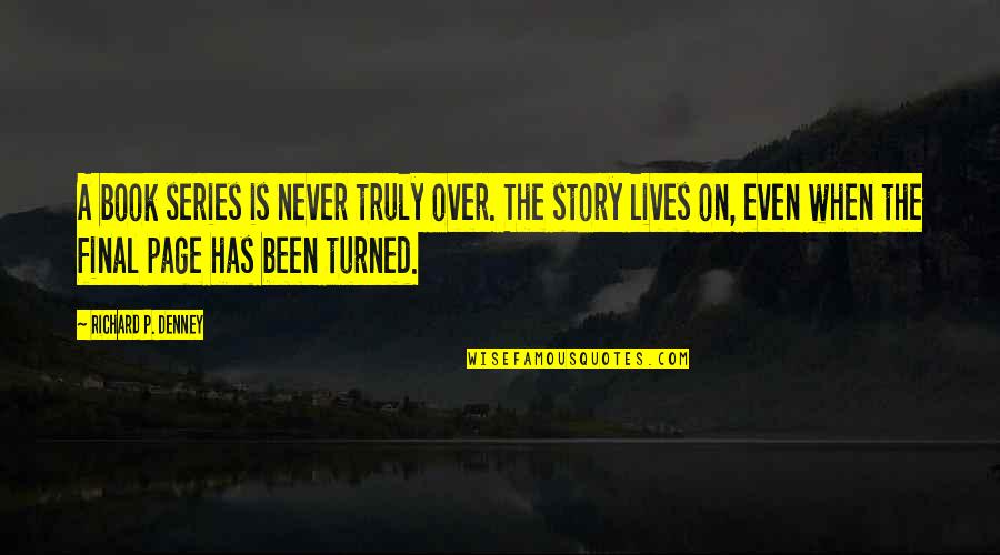 Story Book Reading Quotes By Richard P. Denney: A book series is never truly over. The Story Book Reading Quotes By Richard P. Denney: A book series is never truly over. The