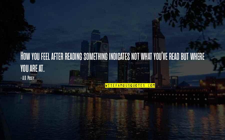 Story Books Quotes By A.D. Posey: How you feel after reading something indicates not Story Books Quotes By A.D. Posey: How you feel after reading something indicates not