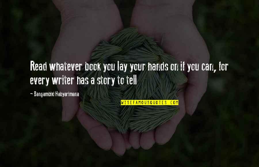 Story Books Quotes By Bangambiki Habyarimana: Read whatever book you lay your hands on Story Books Quotes By Bangambiki Habyarimana: Read whatever book you lay your hands on