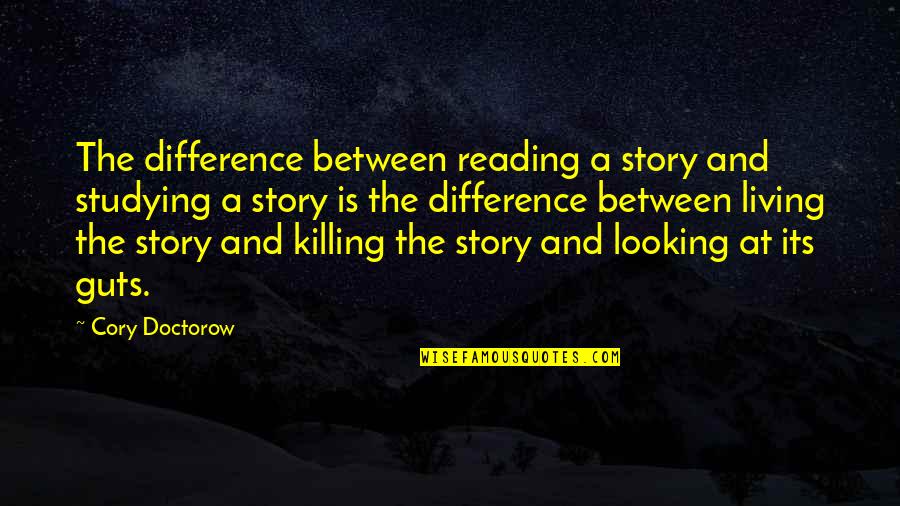 Story Books Quotes By Cory Doctorow: The difference between reading a story and studying