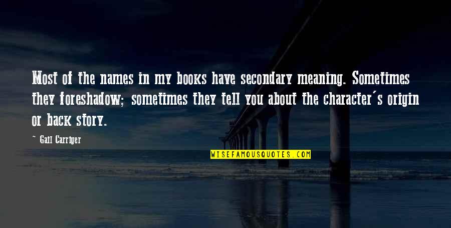 Story Books Quotes By Gail Carriger: Most of the names in my books have Story Books Quotes By Gail Carriger: Most of the names in my books have