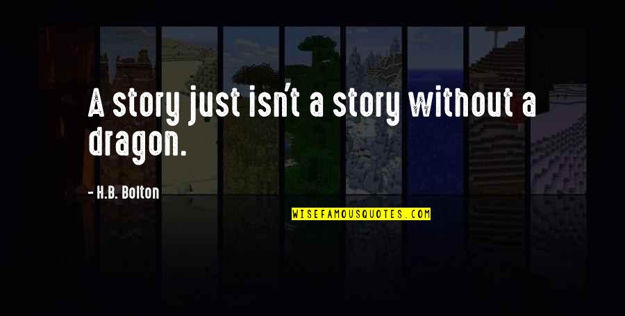 Story Books Quotes By H.B. Bolton: A story just isn't a story without a