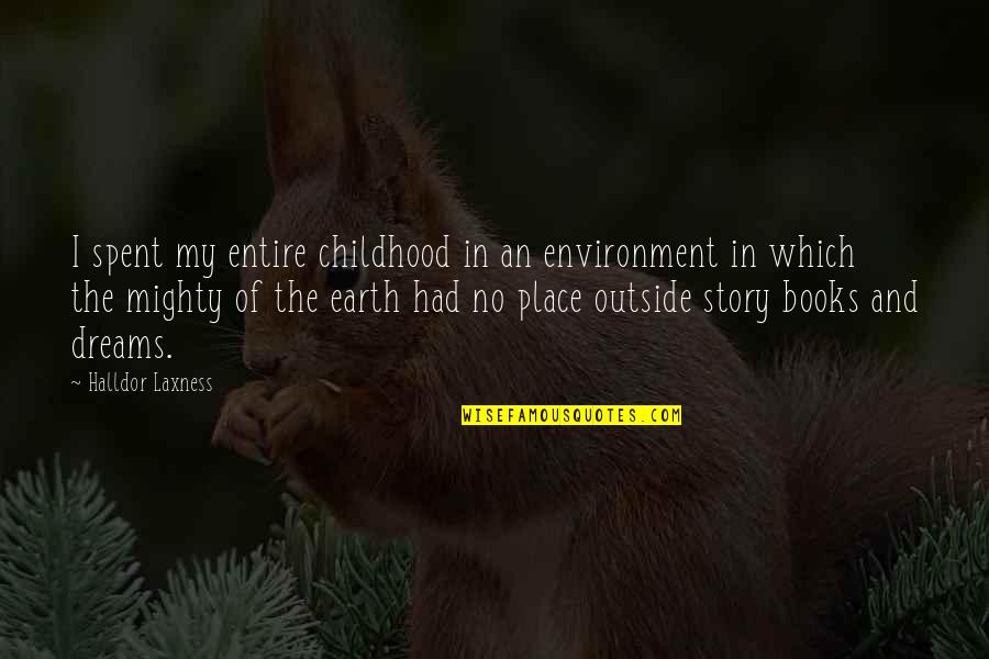Story Books Quotes By Halldor Laxness: I spent my entire childhood in an environment Story Books Quotes By Halldor Laxness: I spent my entire childhood in an environment