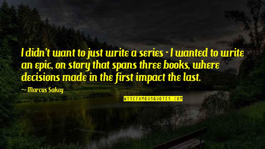 Story Books Quotes By Marcus Sakey: I didn't want to just write a series