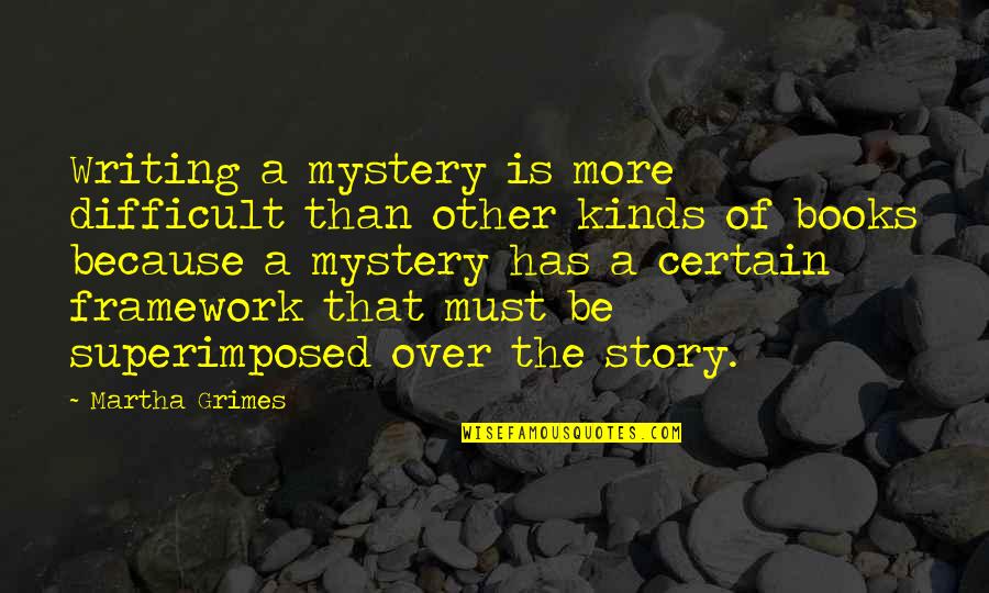 Story Books Quotes By Martha Grimes: Writing a mystery is more difficult than other Story Books Quotes By Martha Grimes: Writing a mystery is more difficult than other