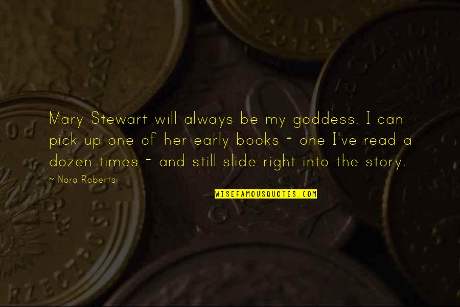 Story Books Quotes By Nora Roberts: Mary Stewart will always be my goddess. I