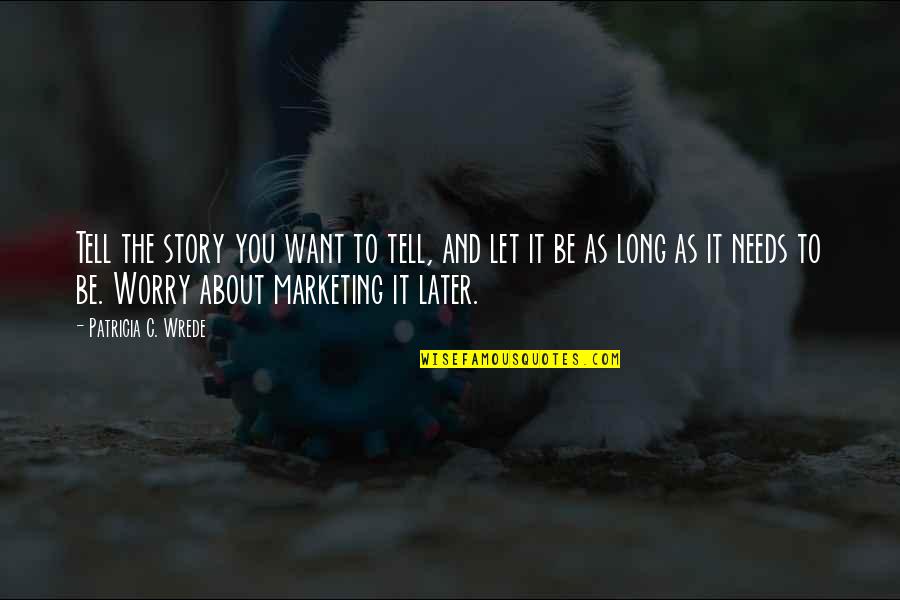 Story Books Quotes By Patricia C. Wrede: Tell the story you want to tell, and Story Books Quotes By Patricia C. Wrede: Tell the story you want to tell, and