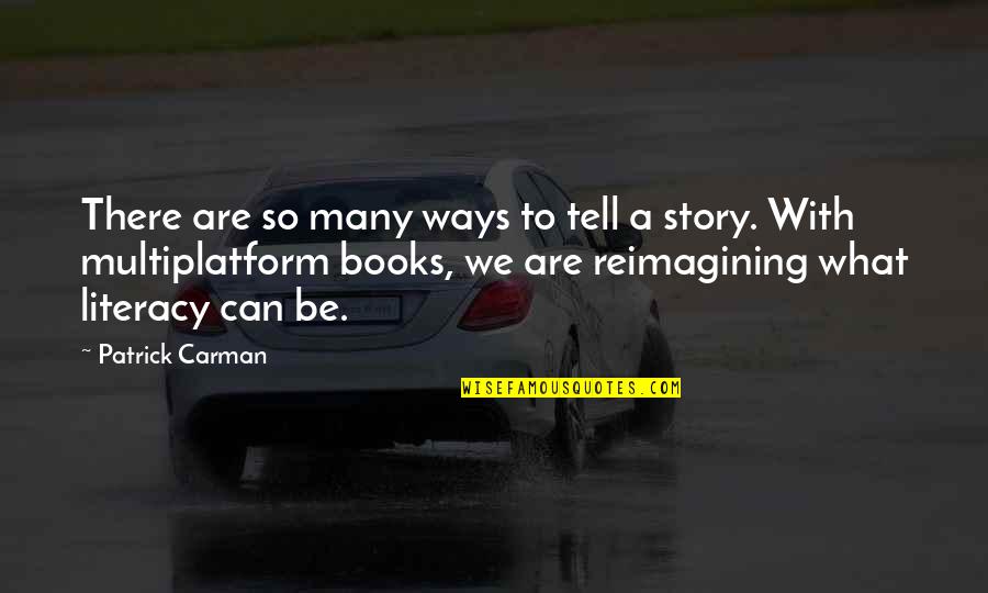 Story Books Quotes By Patrick Carman: There are so many ways to tell a Story Books Quotes By Patrick Carman: There are so many ways to tell a