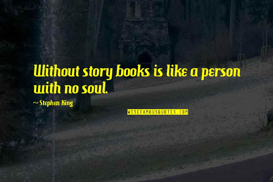 Story Books Quotes By Stephen King: Without story books is like a person with