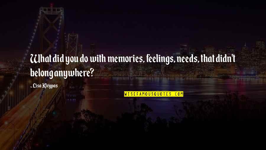 Story Brandi Carlile Quotes By Lisa Kleypas: What did you do with memories, feelings, needs,
