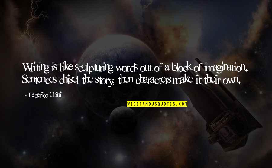 Story Characters Quotes By Federico Chini: Writing is like sculpturing words out of a Story Characters Quotes By Federico Chini: Writing is like sculpturing words out of a