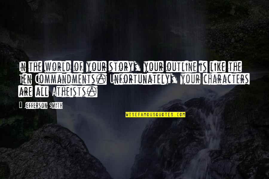 Story Characters Quotes By Jefferson Smith: In the world of your story, your outline Story Characters Quotes By Jefferson Smith: In the world of your story, your outline
