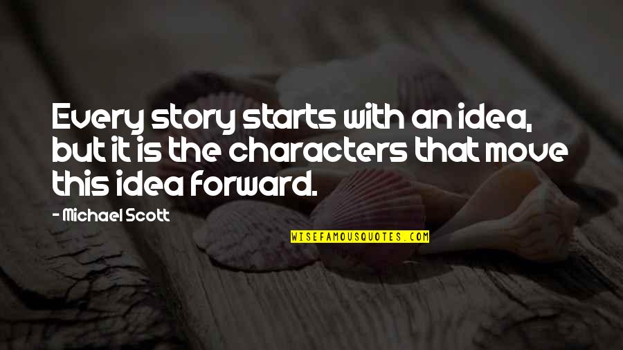 Story Characters Quotes By Michael Scott: Every story starts with an idea, but it Story Characters Quotes By Michael Scott: Every story starts with an idea, but it