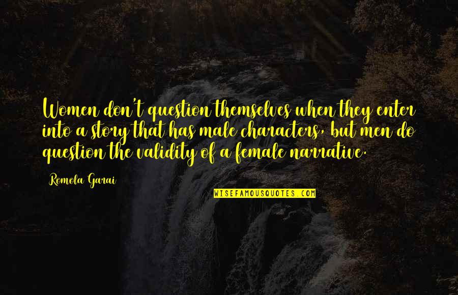 Story Characters Quotes By Romola Garai: Women don't question themselves when they enter into Story Characters Quotes By Romola Garai: Women don't question themselves when they enter into