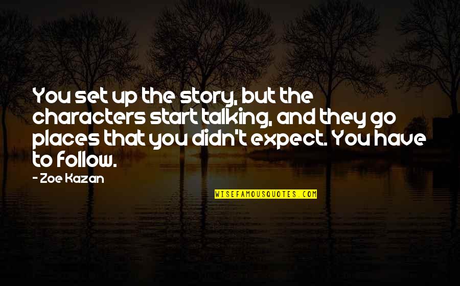 Story Characters Quotes By Zoe Kazan: You set up the story, but the characters Story Characters Quotes By Zoe Kazan: You set up the story, but the characters