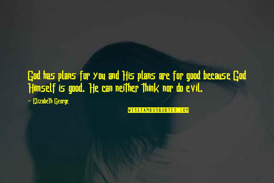 Story Collection Quotes By Elizabeth George: God has plans for you and His plans Story Collection Quotes By Elizabeth George: God has plans for you and His plans