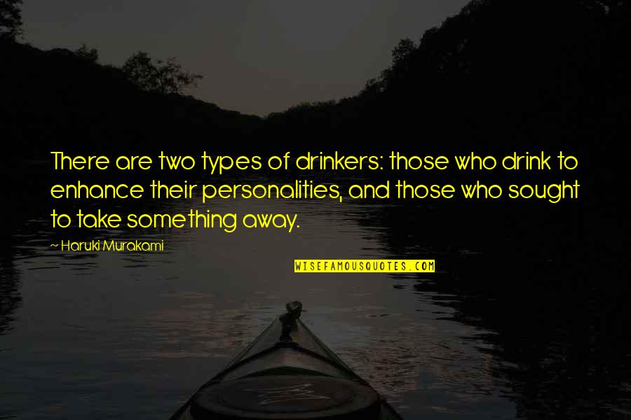 Story Collection Quotes By Haruki Murakami: There are two types of drinkers: those who Story Collection Quotes By Haruki Murakami: There are two types of drinkers: those who