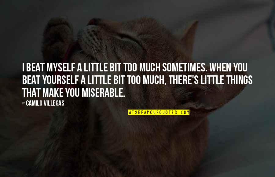 Story Endings Quotes By Camilo Villegas: I beat myself a little bit too much Story Endings Quotes By Camilo Villegas: I beat myself a little bit too much