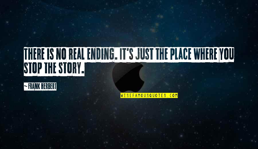 Story Endings Quotes By Frank Herbert: There is no real ending. It's just the
