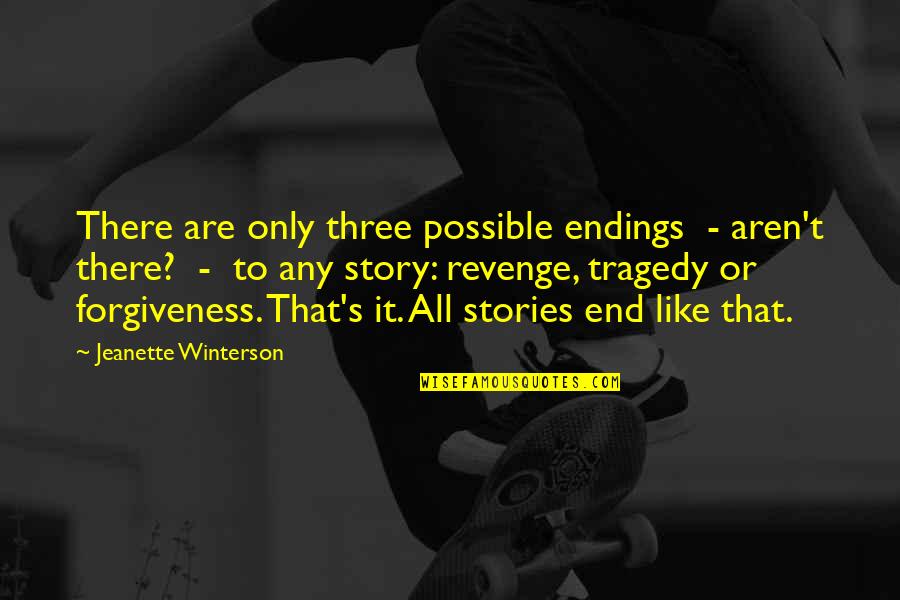 Story Endings Quotes By Jeanette Winterson: There are only three possible endings - aren't Story Endings Quotes By Jeanette Winterson: There are only three possible endings - aren't