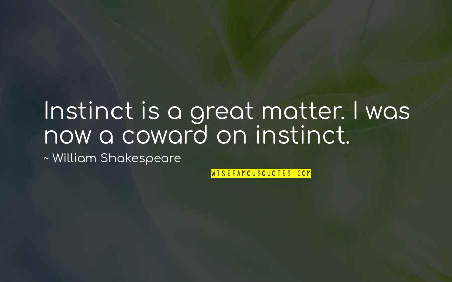 Story Endings Quotes By William Shakespeare: Instinct is a great matter. I was now Story Endings Quotes By William Shakespeare: Instinct is a great matter. I was now