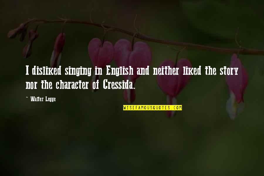 Story English Quotes By Walter Legge: I disliked singing in English and neither liked Story English Quotes By Walter Legge: I disliked singing in English and neither liked