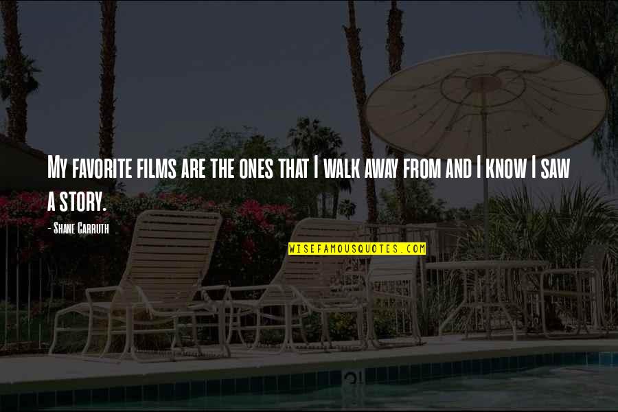 Story From Quotes By Shane Carruth: My favorite films are the ones that I