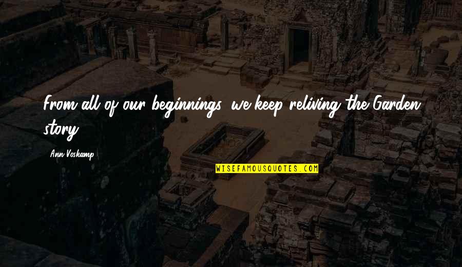 Story From The Bible Quotes By Ann Voskamp: From all of our beginnings, we keep reliving