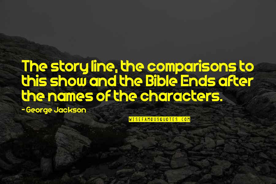 Story From The Bible Quotes By George Jackson: The story line, the comparisons to this show