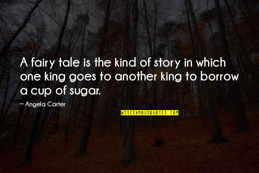 Story Goes Quotes By Angela Carter: A fairy tale is the kind of story Story Goes Quotes By Angela Carter: A fairy tale is the kind of story