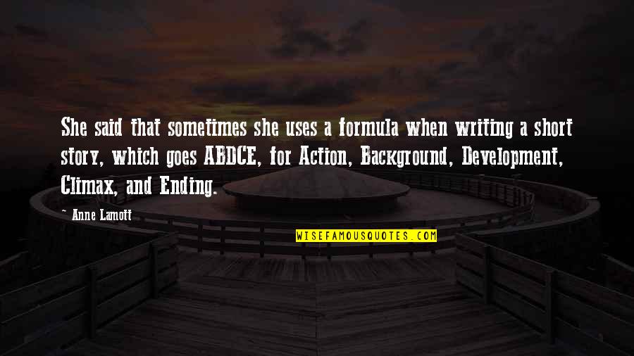 Story Goes Quotes By Anne Lamott: She said that sometimes she uses a formula Story Goes Quotes By Anne Lamott: She said that sometimes she uses a formula