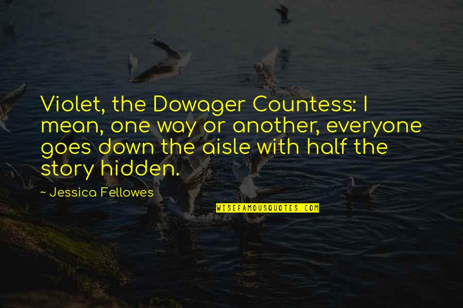 Story Goes Quotes By Jessica Fellowes: Violet, the Dowager Countess: I mean, one way Story Goes Quotes By Jessica Fellowes: Violet, the Dowager Countess: I mean, one way