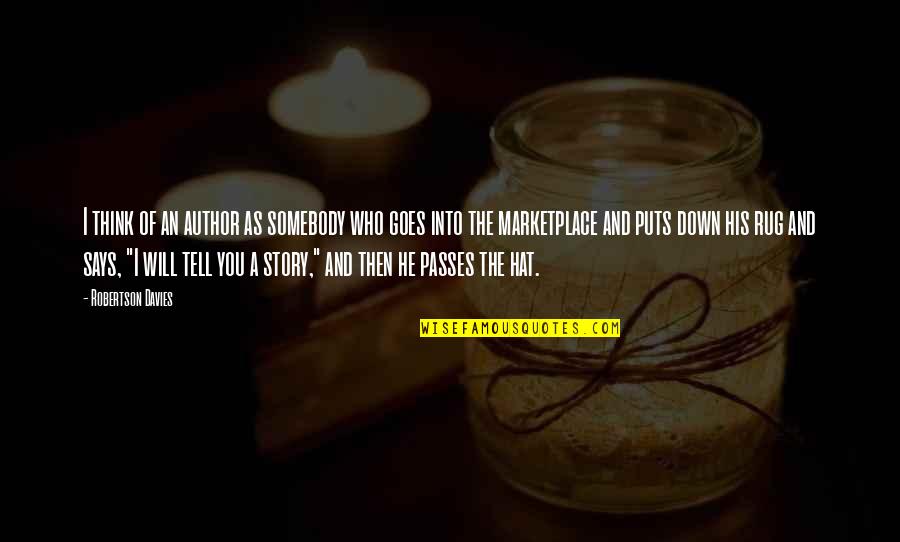 Story Goes Quotes By Robertson Davies: I think of an author as somebody who Story Goes Quotes By Robertson Davies: I think of an author as somebody who