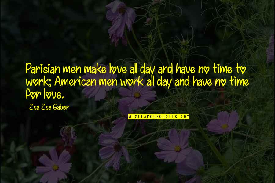 Story Greed Is Curse Quotes By Zsa Zsa Gabor: Parisian men make love all day and have