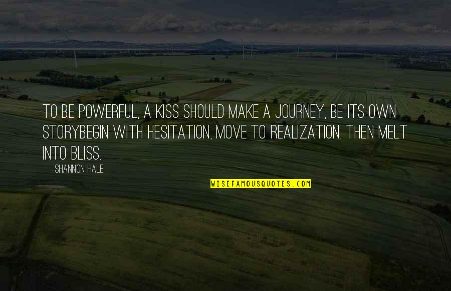 Story Hale Quotes By Shannon Hale: To be powerful, a kiss should make a Story Hale Quotes By Shannon Hale: To be powerful, a kiss should make a
