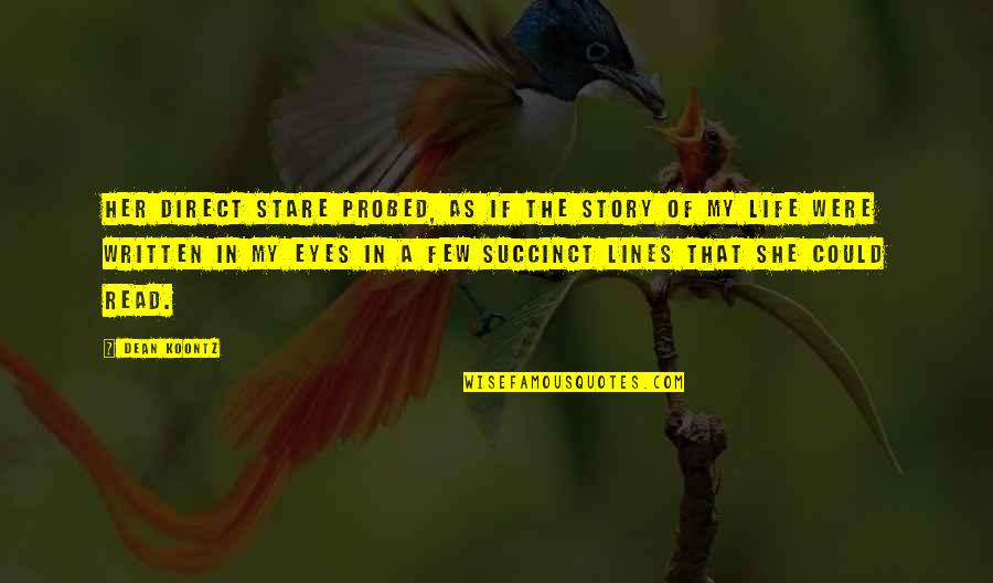 Story In Your Eyes Quotes By Dean Koontz: Her direct stare probed, as if the story Story In Your Eyes Quotes By Dean Koontz: Her direct stare probed, as if the story