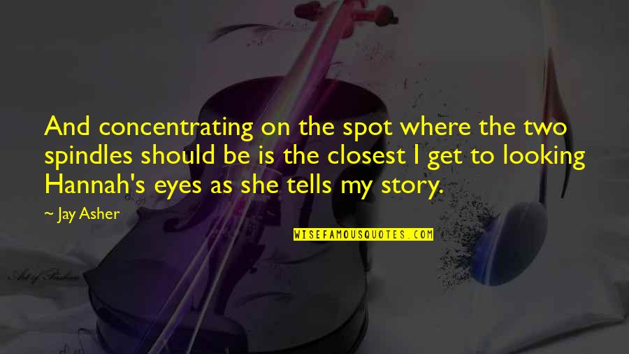 Story In Your Eyes Quotes By Jay Asher: And concentrating on the spot where the two Story In Your Eyes Quotes By Jay Asher: And concentrating on the spot where the two