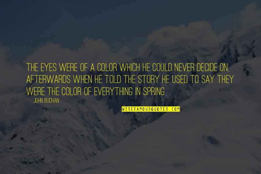 Story In Your Eyes Quotes By John Buchan: The eyes were of a color which he Story In Your Eyes Quotes By John Buchan: The eyes were of a color which he