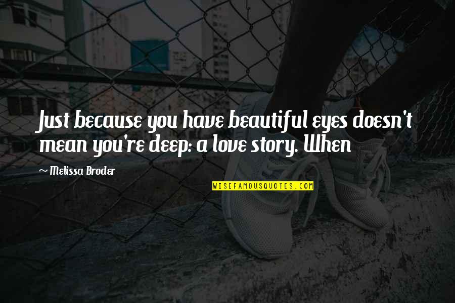 Story In Your Eyes Quotes By Melissa Broder: Just because you have beautiful eyes doesn't mean