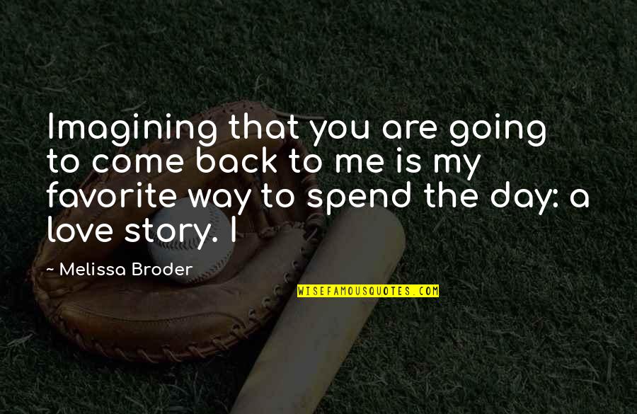 Story Love Quotes By Melissa Broder: Imagining that you are going to come back