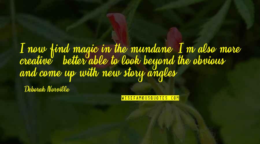 Story Magic Quotes By Deborah Norville: I now find magic in the mundane. I'm