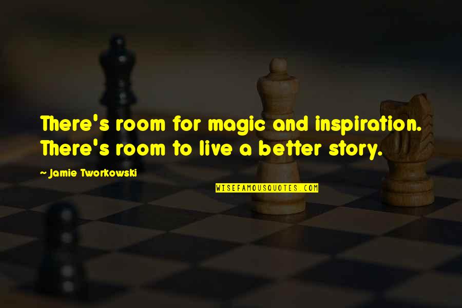 Story Magic Quotes By Jamie Tworkowski: There's room for magic and inspiration. There's room
