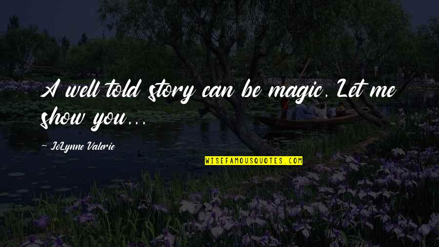 Story Magic Quotes By JoLynne Valerie: A well told story can be magic. Let