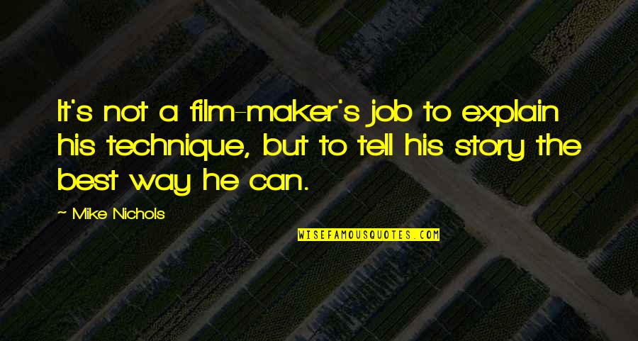 Story Maker Quotes By Mike Nichols: It's not a film-maker's job to explain his Story Maker Quotes By Mike Nichols: It's not a film-maker's job to explain his