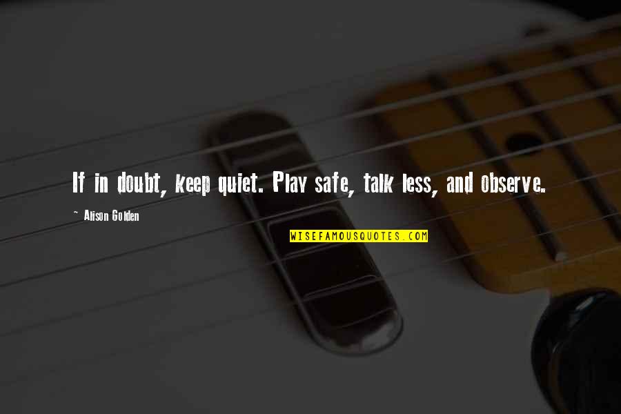 Story Matters Quotes By Alison Golden: If in doubt, keep quiet. Play safe, talk Story Matters Quotes By Alison Golden: If in doubt, keep quiet. Play safe, talk
